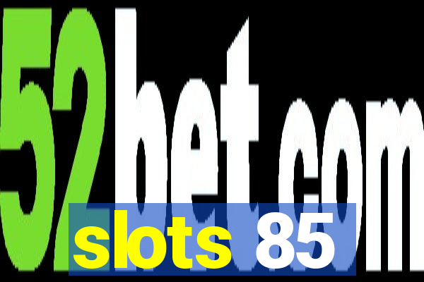 slots 85